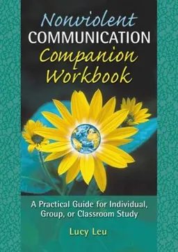 Nonviolent Communication Companion Workbook: A Practical Guide for Individual, Group or Classroom Study (Nonviolent Communication Guides)