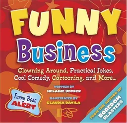 עטיפת הספר Funny Business: Clowning Around, Practical Jokes, Cool Comedy, Cartooning, and More . . . מאת Helaine Becker