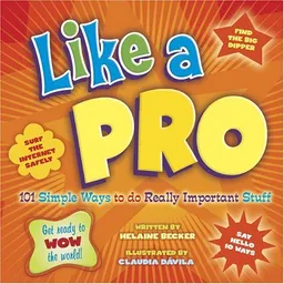 עטיפת הספר Like A Pro: 101 Simple Ways to Do Really Important Stuff מאת Helaine Becker