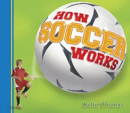 עטיפת הספר How Soccer Works (How Sports Work) מאת Keltie Thomas