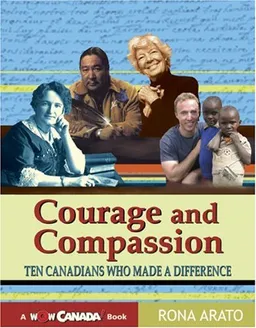 עטיפת הספר Courage and Compassion: Ten Canadians Who Made A Difference (Wow Canada! Collection) מאת Rona Arato