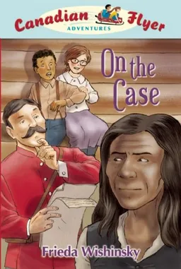 עטיפת הספר Canadian Flyer Adventures #12: On the Case מאת Frieda Wishinsky