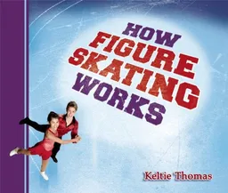 עטיפת הספר How Figure Skating Works (How Sports Work) מאת Keltie Thomas