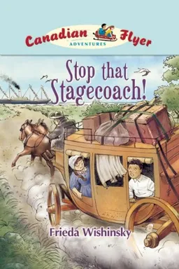 עטיפת הספר Canadian Flyer Adventures #13: Stop that Stagecoach! מאת Frieda Wishinsky