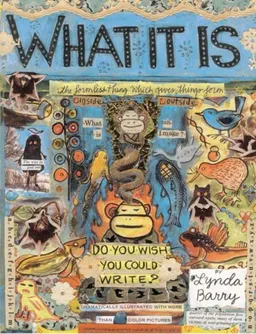 עטיפת הספר What It Is מאת Lynda Barry