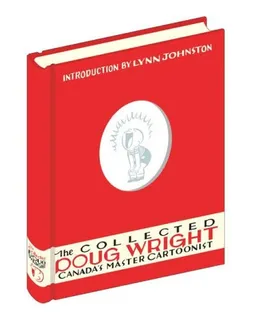 The Collected Doug Wright: Volume One: Canada's Master Cartoonist