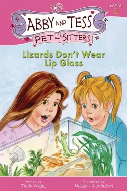 Lizards Don't Wear Lip Gloss (Abby and Tess Pet-Sitters)