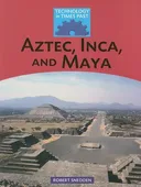 Aztec, Inca, and Maya (Technology in Times Past)