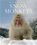 Snow Monkeys: The Gentle Giants of the Forest (Wildlife Monographs)