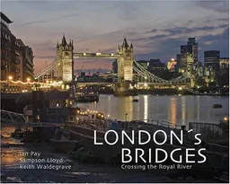 עטיפת הספר London's Bridges: Crossing the Royal River מאת Ian J. Pay