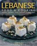 Lebanese Food and Cooking: Traditions, Ingredients, Tastes and Techniques in 65 Classic Recipes.