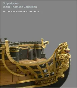 Ship Models: The Thomson Collection at the Art Gallery of Ontario