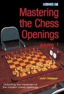 Mastering the Chess Openings: Unlocking the Mysteries of the Modern Chess Openings, Volume 1