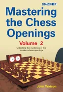 Mastering the Chess Openings: Unlocking the Mysteries of the Modern Chess Openings, Volume 2