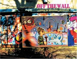 עטיפת הספר Off the Wall: A Book of Bristol Graffiti מאת Stephen Morris
