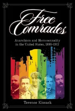 Free Comrades: Anarchism and Homosexuality in the United States 1895-1917