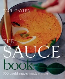 The Sauce Book: 300 World Sauces Made Simple
