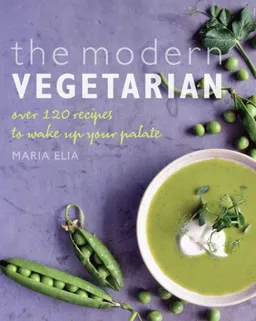 The Modern Vegetarian: Over 120 Recipes to Wake Up Your Palate