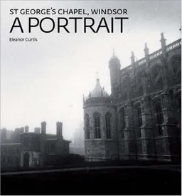 St George's Chapel, Windsor: A Portrait
