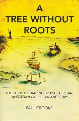 A Tree Without Roots: The Guide to Tracing British, African and Asian-Caribbean Ancestry