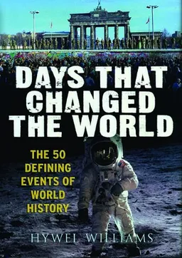 Days That Changed the World:  The 50 Defining Events of World History