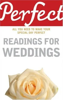 Perfect Readings for Weddings: All You Need to Make Your Special Day Perfect (Perfect series)