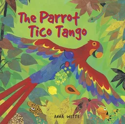 עטיפת הספר The Parrot Tico Tango מאת Anna Witte