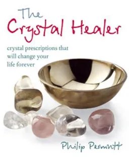 The Crystal Healer: Crystal Prescriptions That Will Change Your Life Forever