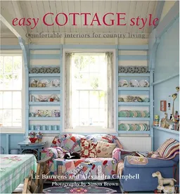 עטיפת הספר Easy Cottage Style: Comfortable Interiors for Country Living מאת Liz Bauwens