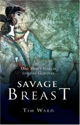 Savage Breast: One Man's Search for the Goddess
