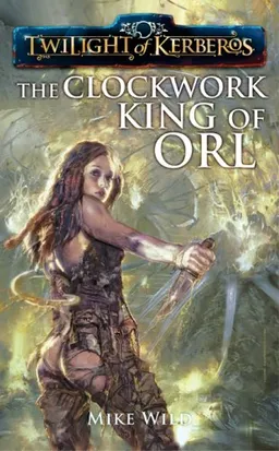 The Clockwork King of Orl: Twighlight of Kerberos Series