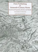 Print Publishing in Sixteenth Century Rome: Growth and Expansion, Rivalry and Murder (Studies in Medieval and Early Renaissance Art History)