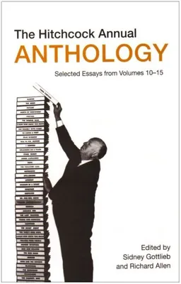 Hitchcock Annual Anthology: Selected Essays from Volumes 10--15 (Film Studies)