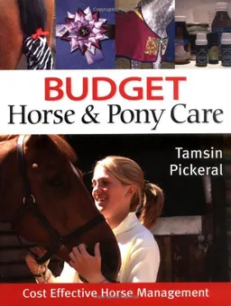Budget Horse & Pony Care: Cost Effective Horse Management