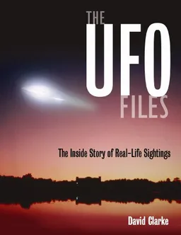 The UFO Files: The Inside Story of Real-Life Sightings