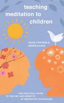 Teaching Meditation to Children: The Practical Guide to the Use and Benefits of Meditation Techniques