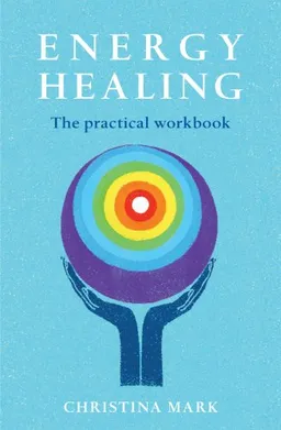 Energy Healing: The Practical Workbook