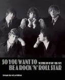 So You Want to Be a Rock 'n' Roll Star: The Byrds Day-by-Day, 1965-1973