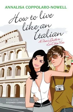 How to Live Like an Italian: A User's Guide to La Dolce Vita