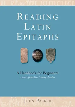 Reading Latin Epitaphs: A Handbook for Beginners