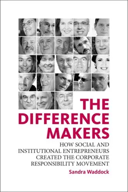 The Difference Makers:How Social and Institutional Entrepreneurs Created the Corporate Responsibility Movement