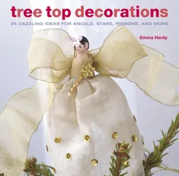 Tree Top Decorations: 25 Dazzling Ideas for Angels, Stars, Ribbons, and More