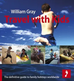 עטיפת הספר Travel with Kids: The Definitive Guide to Family Holidays Worldwide מאת William Gray