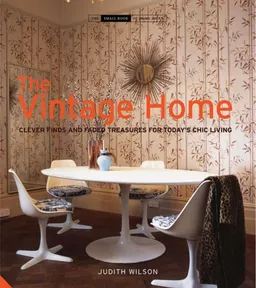 The Vintage Home: Clever Finds and Faded Treasures for Today's Chic Living (The Small Book of Home Ideas series)