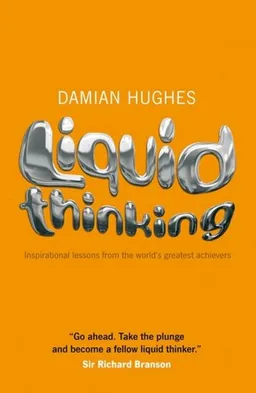 Liquid Thinking: Inspirational lessons from the world's great achievers