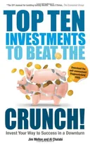 Top Ten Investments to Beat the Crunch!: Invest Your Way to Success even in a Downturn
