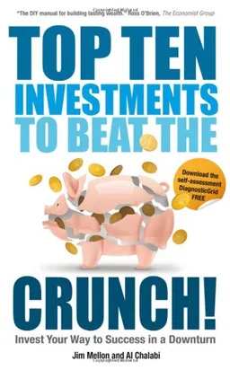 Top Ten Investments to Beat the Crunch!: Invest Your Way to Success even in a Downturn