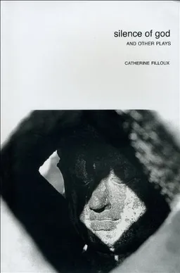 Silence of God: And Other Plays by Catherine Filloux (Seagull Books-In Performance)