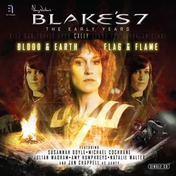 The Early Years: Blood & Earth/Flag & Flame (Blake's 7)