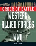 ORDER OF BATTLE: WESTERN ALLIED FORCES OF WORLD WAR II